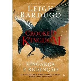 Crooked Kingdom: Vingança e redenção - Se você não pode derrubar seus inimigos, mude as regras do jogo Portuguese Edition 