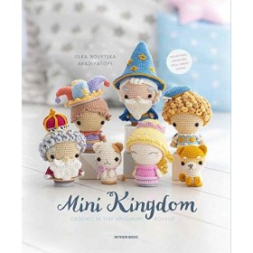 Mini Kingdom: Crochet 36 Tiny Amigurumi Royals!