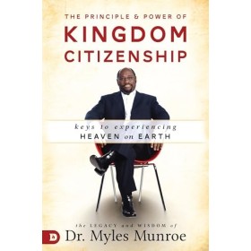The Principle and Power of Kingdom Citizenship: Keys to Experiencing Heaven on Earth
