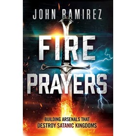 Fire Prayers: Building Arsenals That Destroy Satanic Kingdoms English Edition 