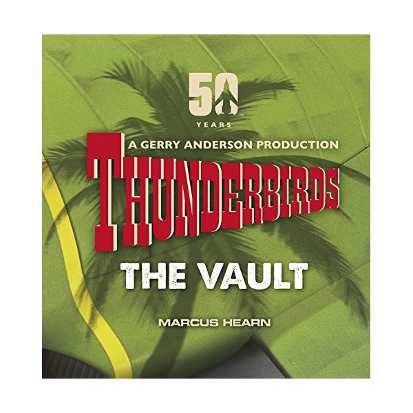 Thunderbirds: The Vault: celebrating over 50 years of the classic series