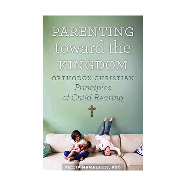 Parenting Toward the Kingdom: Orthodox Principles of Child-Rearing English Edition 