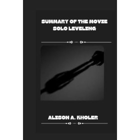 SUMMARY OF THE MOVIE SOLO LEVELING