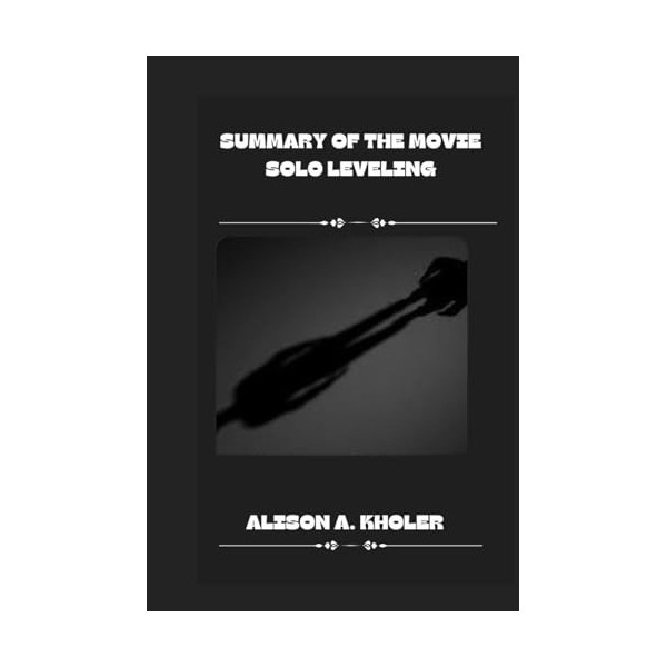 SUMMARY OF THE MOVIE SOLO LEVELING