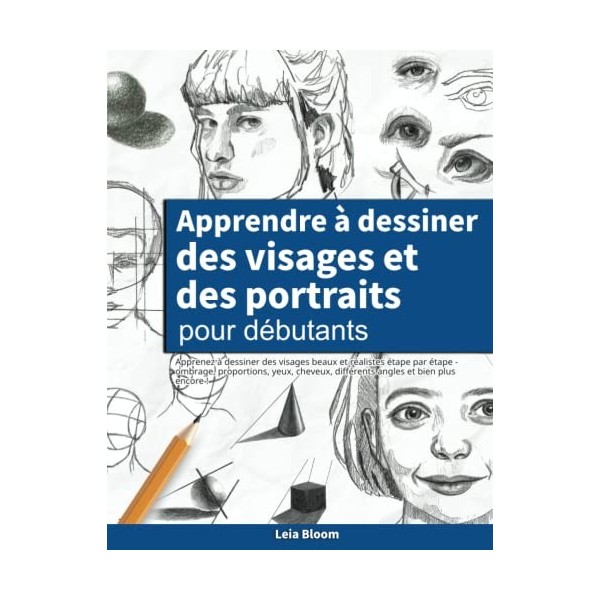 Apprendre à dessiner des visages et des portraits pour débutants: Apprenez à dessiner des visages beaux et réalistes étape pa