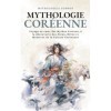 Mythologie Coréenne: Voyage au cœur des Mythes Coréens, à la découverte des Dieux, Héros et Monstres de la Culture Coréennes