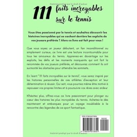 Le tennis - 111 faits incroyables sur le tennis: Histoires insolites et records inattendus