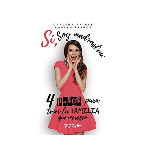 Sí, soy Madrastra: 4 pasos para tener la familia que merezco UNIVERSO DE LETRAS Spanish Edition 