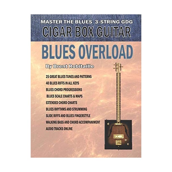 Cigar Box Guitar - Blues Overload: Complete Blues Method for 3 String Cigar Box Guitar