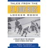 Tales from the St. Louis Blues Locker Room: A Collection of the Greatest Blues Stories Ever Told Tales from the Team by Bob