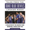 Tales from the Duke Blue Devils Locker Room: A Collection of the Greatest Duke Basketball Stories Ever Told Tales from the T