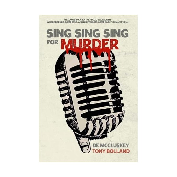 Sing Sing Sing for Murder: Welcome back to The Rialto Ballrooms, where dreams come true and nightmares can come back to haunt