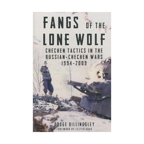 Fangs of the Lone Wolf: Chechen Tactics in the Russian-Chechen War 1994-2009