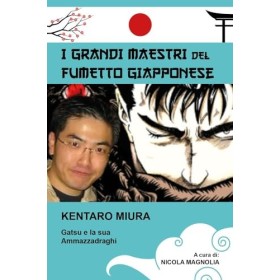 Kentaro Miura. Gatsu e la sua Ammazzadraghi. I grandi maestri del fumetto giapponese