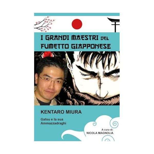 Kentaro Miura. Gatsu e la sua Ammazzadraghi. I grandi maestri del fumetto giapponese