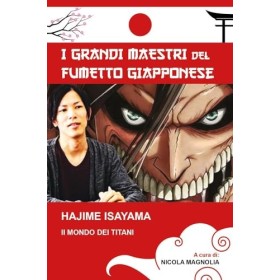 Hajime Isayama. Il mondo dei Titani. I maestri del fumetto giapponese
