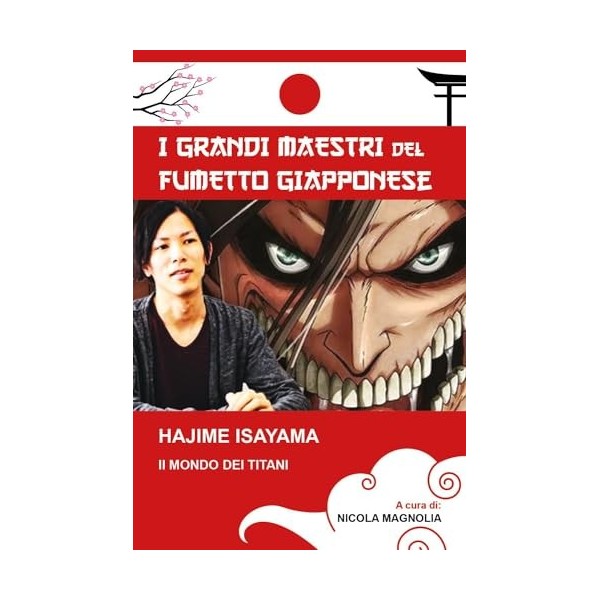 Hajime Isayama. Il mondo dei Titani. I maestri del fumetto giapponese