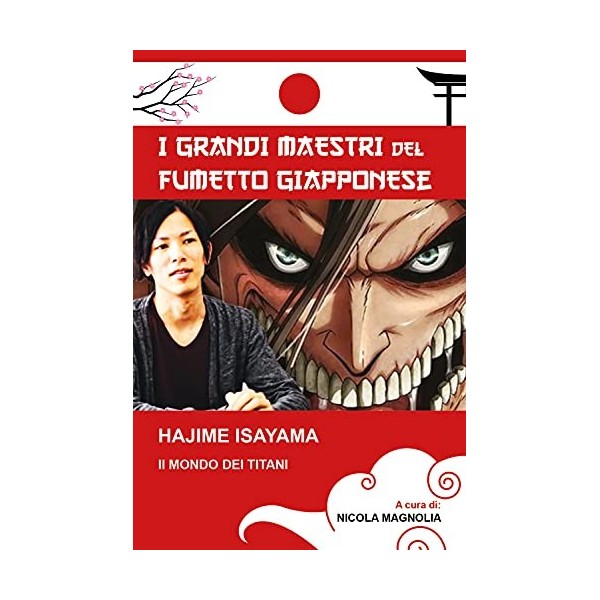 Hajime Isayama. Il mondo dei Titani. I maestri del fumetto giapponese