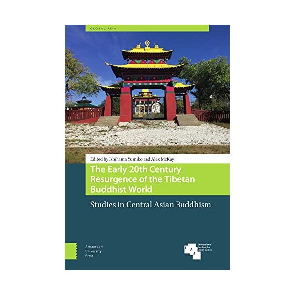 The Early 20th Century Resurgence of the Tibetan Buddhist World: Studies in Central Asian Buddhism