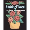 amazing flowers: An Adult Coloring Book: Patterns, Decorations, Inspirational,Stress Relief and Relaxation