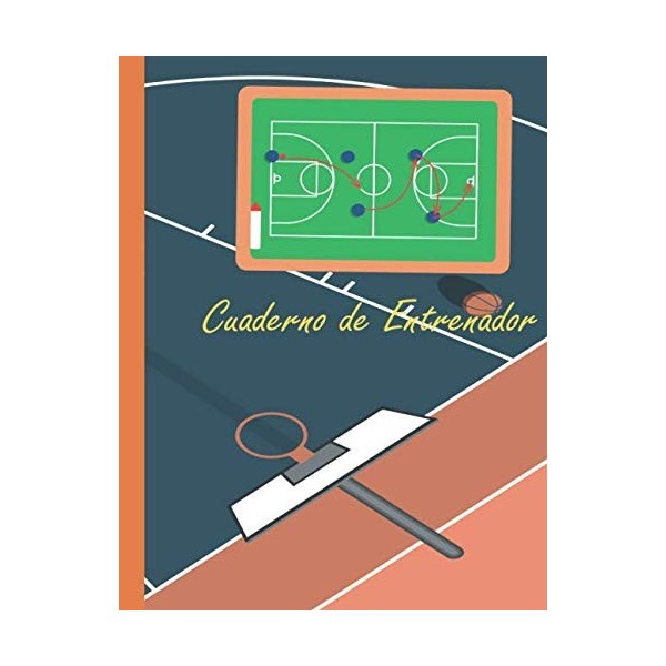 Cuaderno de Entrenador: 110 páginas con Espacio para Jugadas, Notas, Entrenamientos,Espacio para Distintos Ejercicios o Jugad