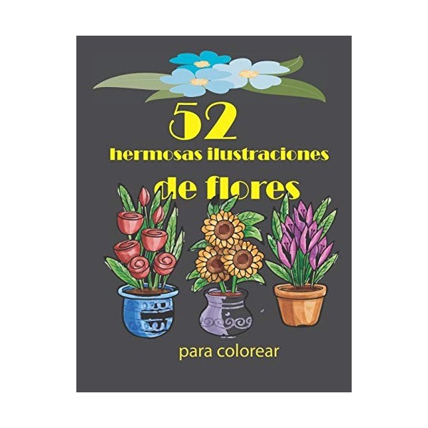 52 hermosas ilustraciones de flores para colorear: Flor Libro para Colorear Para Adultos, Cuadernos para colorear flores y ro
