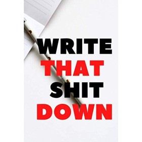 Write That Shit Down: Lined Journal,Notebook,Cute gift for Women and Girls