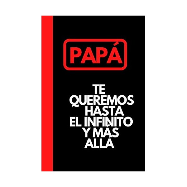 PAPÁ, TE QUEREMOS HASTA EL INFINITO Y MÁS ALLÁ: DIA DEL PADRE,diario "6 * 9",regalo para celebrar el día del padre con su pad
