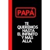 PAPÁ, TE QUEREMOS HASTA EL INFINITO Y MÁS ALLÁ: DIA DEL PADRE,diario "6 * 9",regalo para celebrar el día del padre con su pad