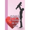 papà el hombre de ma vida: CUADERNO 6" X 9".120 Pgs. DIA DEL PADRE, Regalo para Mi Papà