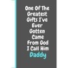 One Of The Greatest Gifts I’ve Ever Gotten Came From God I Call Him Daddy: Fathers day gift, Lined Journal notebook,Great al