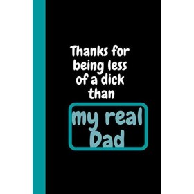Thanks for being less of a dick than my real Dad: Lined Journal, notebook,Gift For Father’s Day