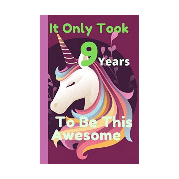 It Only Took 9 Years To Be This Awesome: A diary Journal And Sketch For 9 Year Girls,A Happy Birthday 9 Years Old Unicorn Jou