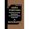 AKIRA TORIYAMA BIOGRAPHY: “Chronicles of a Manga Revolutionist: The Mastermind Behind Dragon Ball”