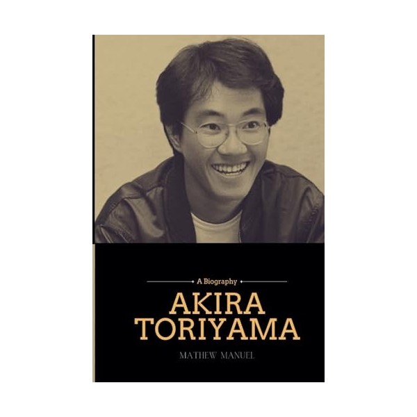 Akira Toriyama: Beyond Dragon Ball: Unveiling the Mythical Maestro