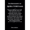 The Biography of Akira Toriyama: A brief history into the life and legacy of A Visionary Manga Artist and Storyteller who rev