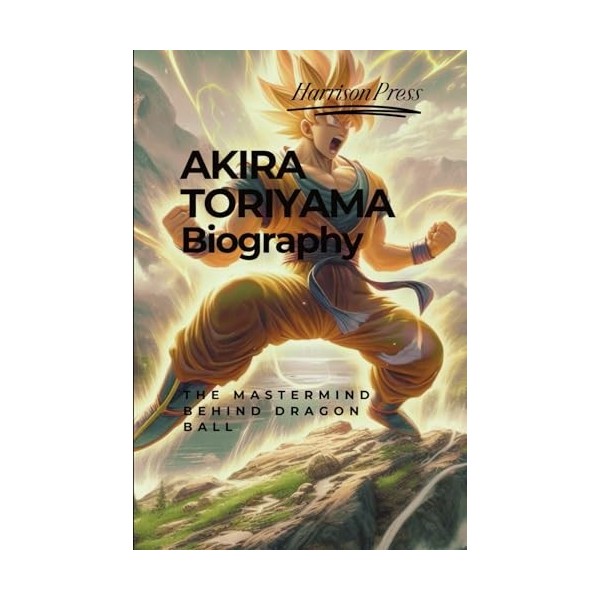 AKIRA TORIYAMA Biography: The Mastermind Behind Dragon Ball