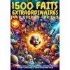 1500 FAITS EXTRAORDINAIRES pour ESPRITS curieux - Un Voyage Éducatif pour Toute la Famille: Surprises Historiques, Mystères S