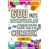 600 FAITS INCROYABLES POUR ESPRITS CURIEUX: Le Grand Recueil des Choses les plus Absurdes et Surprenantes dans le Monde qui v