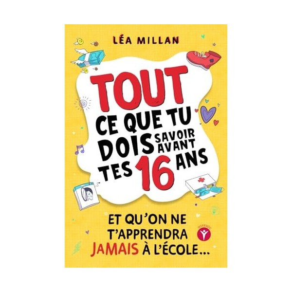 Tout ce que tu dois savoir avant tes 16 ans et qu’on ne t’apprendra jamais à l’école....: livre pour ados pour apprendre à cu