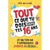 Tout ce que tu dois savoir avant tes 16 ans et qu’on ne t’apprendra jamais à l’école....: livre pour ados pour apprendre à cu