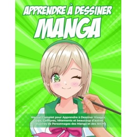 Apprendre à Dessiner Manga: 2 LIVRES EN 1 : Manuel Complet pour Apprendre à Dessiner Visages, Corps, Coiffures, Vêtements et 