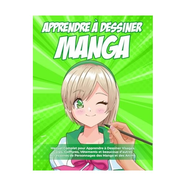 Apprendre à Dessiner Manga: 2 LIVRES EN 1 : Manuel Complet pour Apprendre à Dessiner Visages, Corps, Coiffures, Vêtements et 