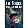 La Force qui est en Toi: Un formidable livre d histoires inspirantes pour enfants 6 - 10 ans : Apprendre la confiance en soi