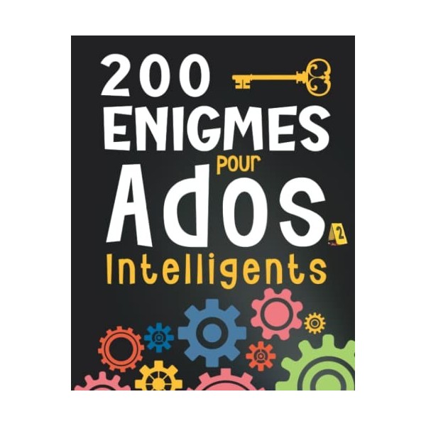 200 Enigmes pour Ados Intelligents: Des Jeux de Logiques, Enquêtes, Devinettes et Dingbats à Résoudre - Pour les Adolescents,