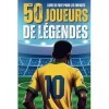 Livre de foot pour les enfants: 50 Joueurs de légendes - Un album destiné aux filles et aux garçons fans de ballon rond qui v