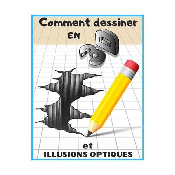 Comment Dessiner en 3D: Dessin 3d et Illusions Optiques Étape par Étape