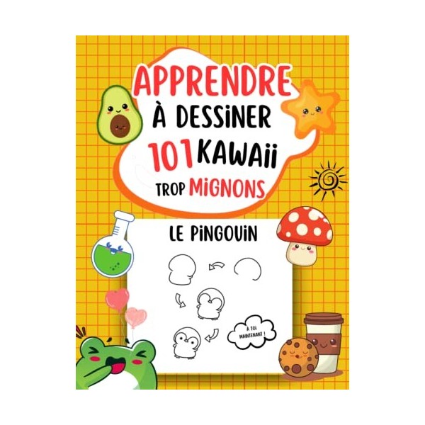 Apprendre à Dessiner Kawaii: 101 Kawaii Trop Mignons- Dessin Facile à faire pour Débutants-Méthode Simple pour Enfants 9-12 a