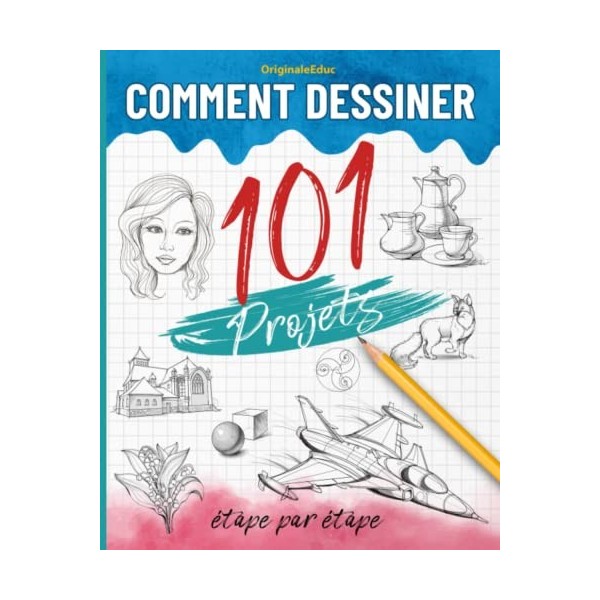 Comment dessiner 101 projets étape par étape: Livre pour apprendre à dessiner, le guide complet pour développer votre créativ