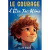 Le Courage dÊtre Toi-Même: Histoires Inspirantes pour Enfants Audacieux sur lAltruisme, la Force Intérieure et la Confiance